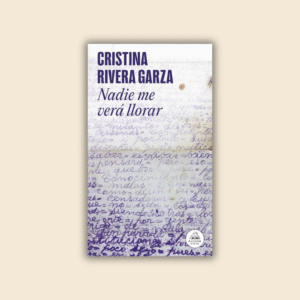 MARZO | Nadie me verá llorar (1999), Cristina Rivera Garza