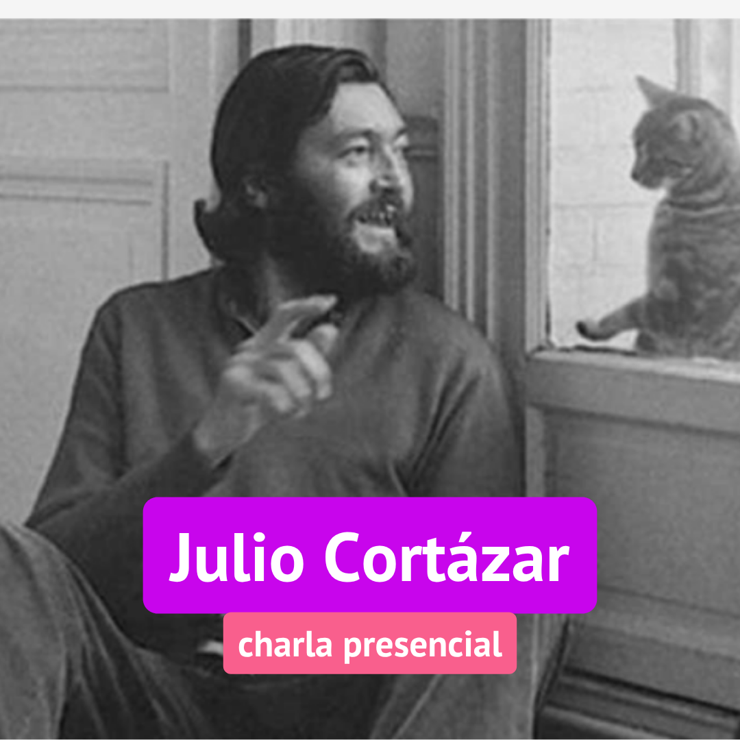 MARZO. Julio Cortázar: la revelación fantástica